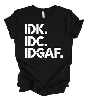 IDK, IDC,IDGAF