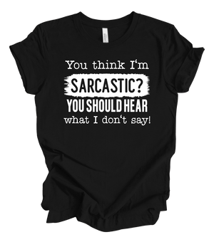 You think im sarcastic