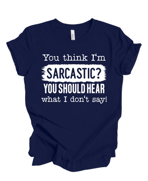 You think im sarcastic