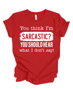 You think im sarcastic